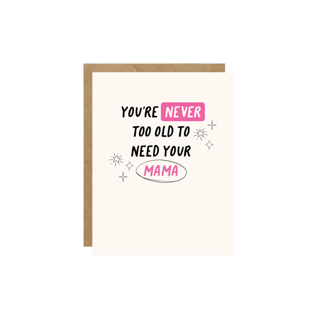 Card: You're Never To Old To Need Your Mama