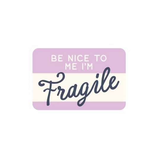 Sticker - Be Nice To Me I'm Fragile